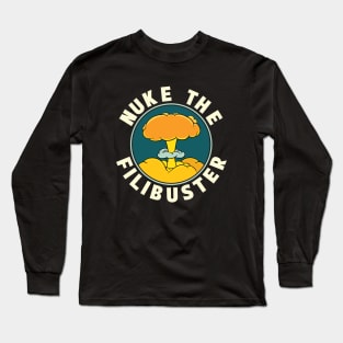 Abolish the Filibuster - Nuke the Filibuster Long Sleeve T-Shirt